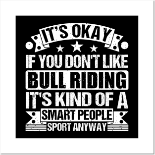 It's Okay If You Don't Like Bull riding It's Kind Of A Smart People Sports Anyway Bull riding Lover Posters and Art